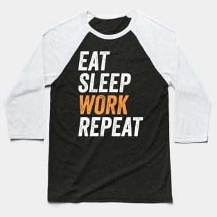 Eat Sleep Work Repeat Funny Labor Day Gift For Workers Baseball T-Shirt